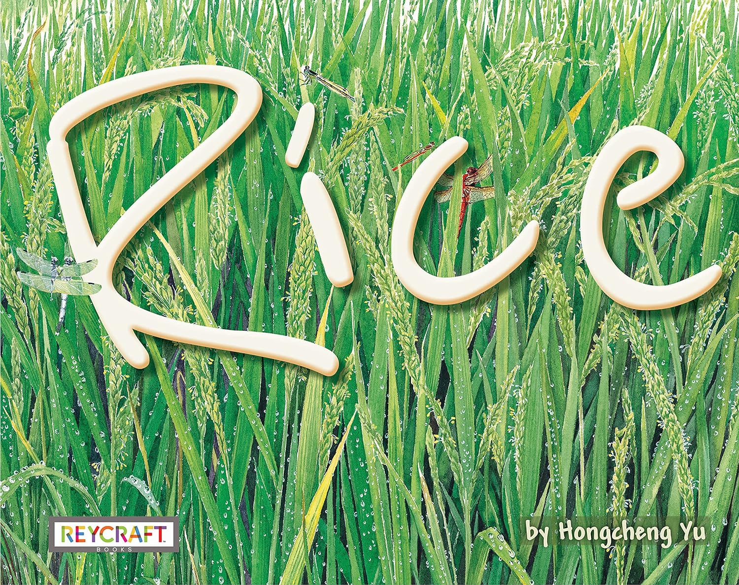 Cover for Rice featuring a close up of the green plants that grow out of rice fields with dew on the leaves and the title 'Rice' in large print made up of rice kernels. There are dragonflies flying among the plants.
