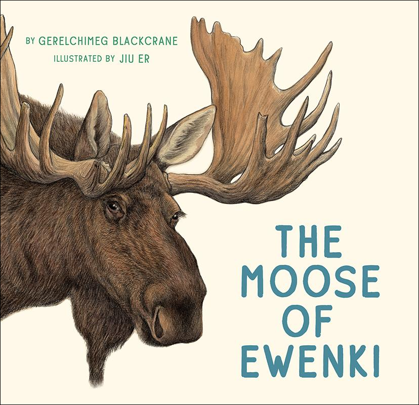 Cover of The Moose of Ewenki featuring a detailed illustration of a moose's head peeking into frame from the left on a cream background. The book's title is displayed in teal and the author and illustrator's names are displayed in green.