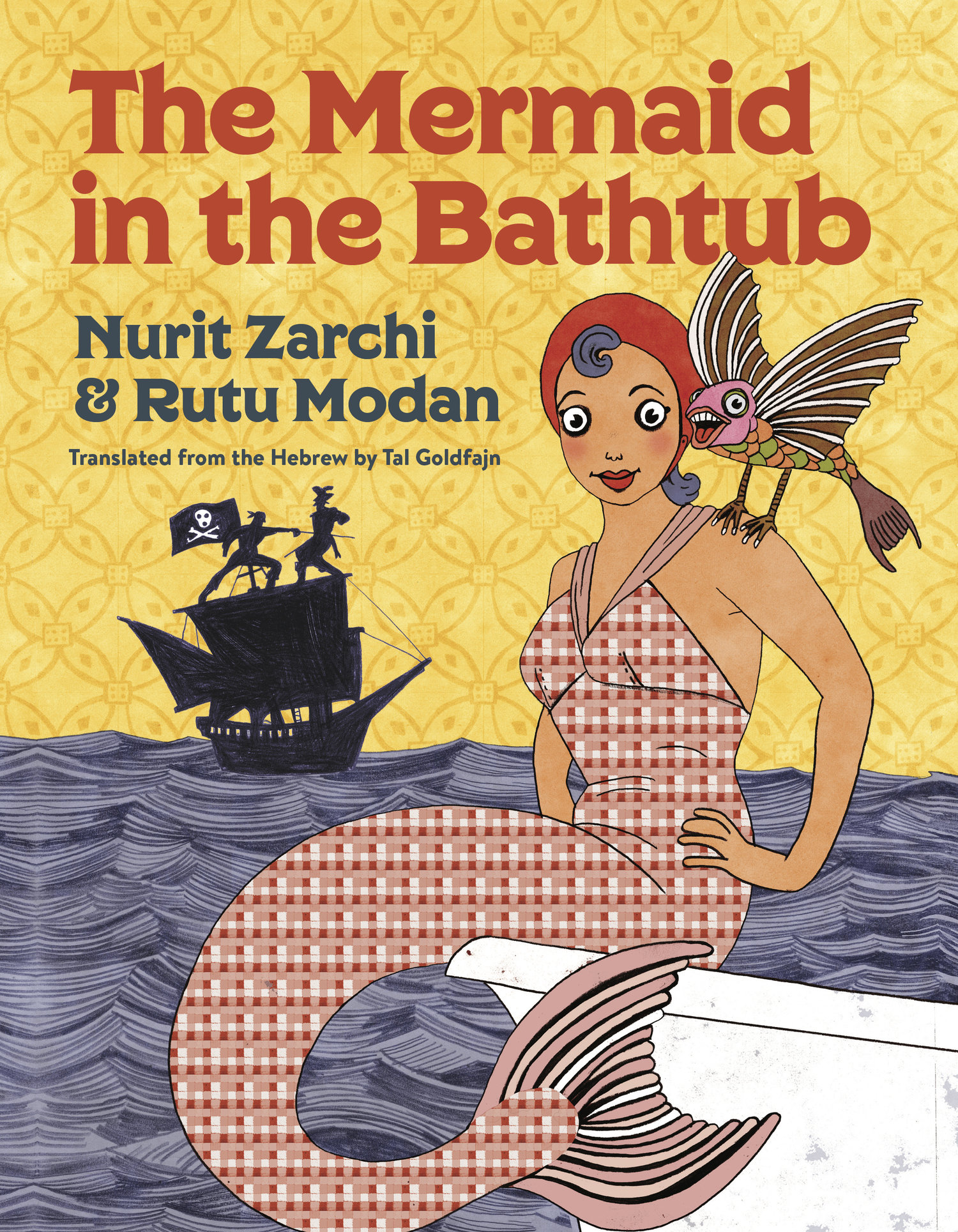 Cover for The Mermaid in the Bathtub featuring an illustration of a mermaid in what appears to be early 1900s swimwear that's a pink checkered pattern intersecting seamlessly with her tail. She is sitting on the edge of a white bathtub on the water and has a red turban on her hair and a fish-bird hybrid animal on her shoulder while the silhouette of a pirate ship with two pirates sword-fighting on top of it can be seen in the background. Above the water is a textured and patterned yellow background.