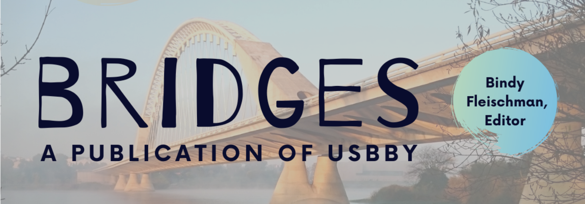 Post image for Bridges: A Publication of USBBY featuring a photograph of a bridge in the background and the publication's name in black over top of it. To the right of the text is a blue circle with the text "Bindy Fleischman, Editor" inside of it.