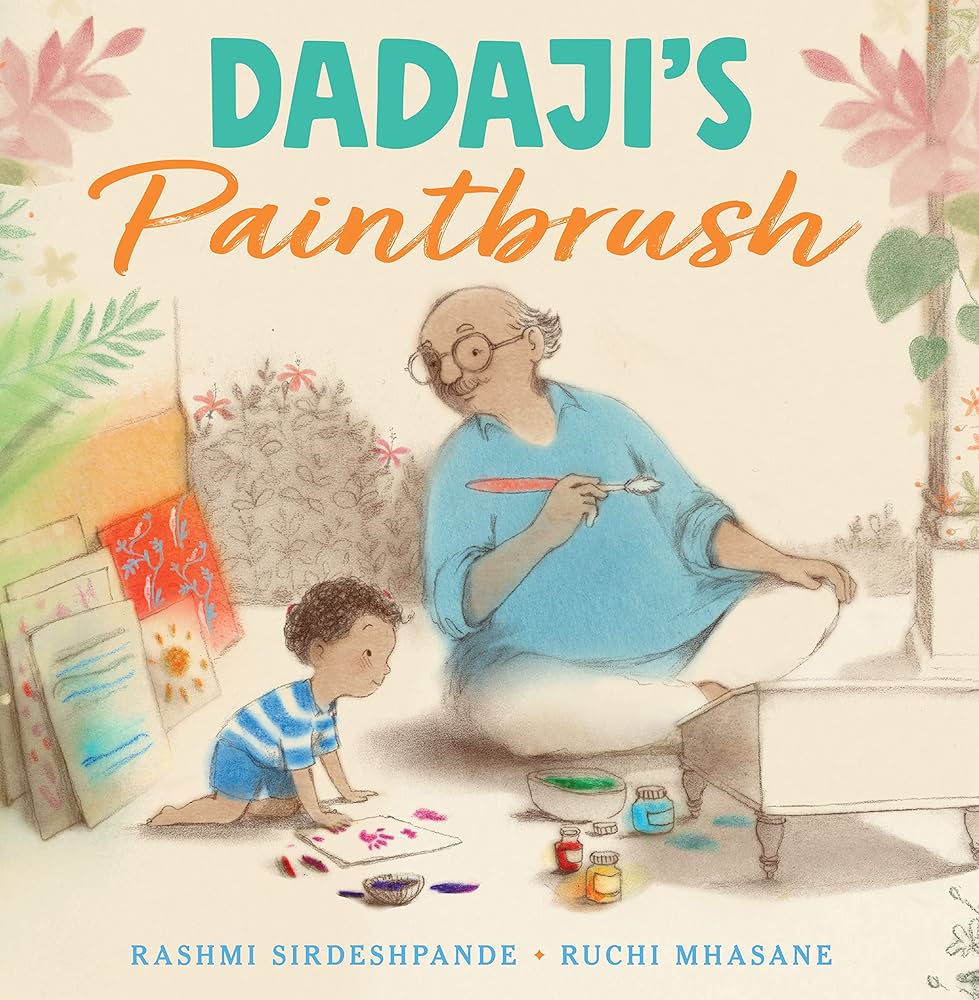 Cover of Dadaji's Painbrush featuring an illustration of a gentle looking grandfather with a paintbrush in his hands painting next to a small child who is doing a finger painting next to him. There is a stack of canvases behind them and foliage peaking out from the cover's edges. The background is a muted beige and the title is displayed in bright teal and orange.