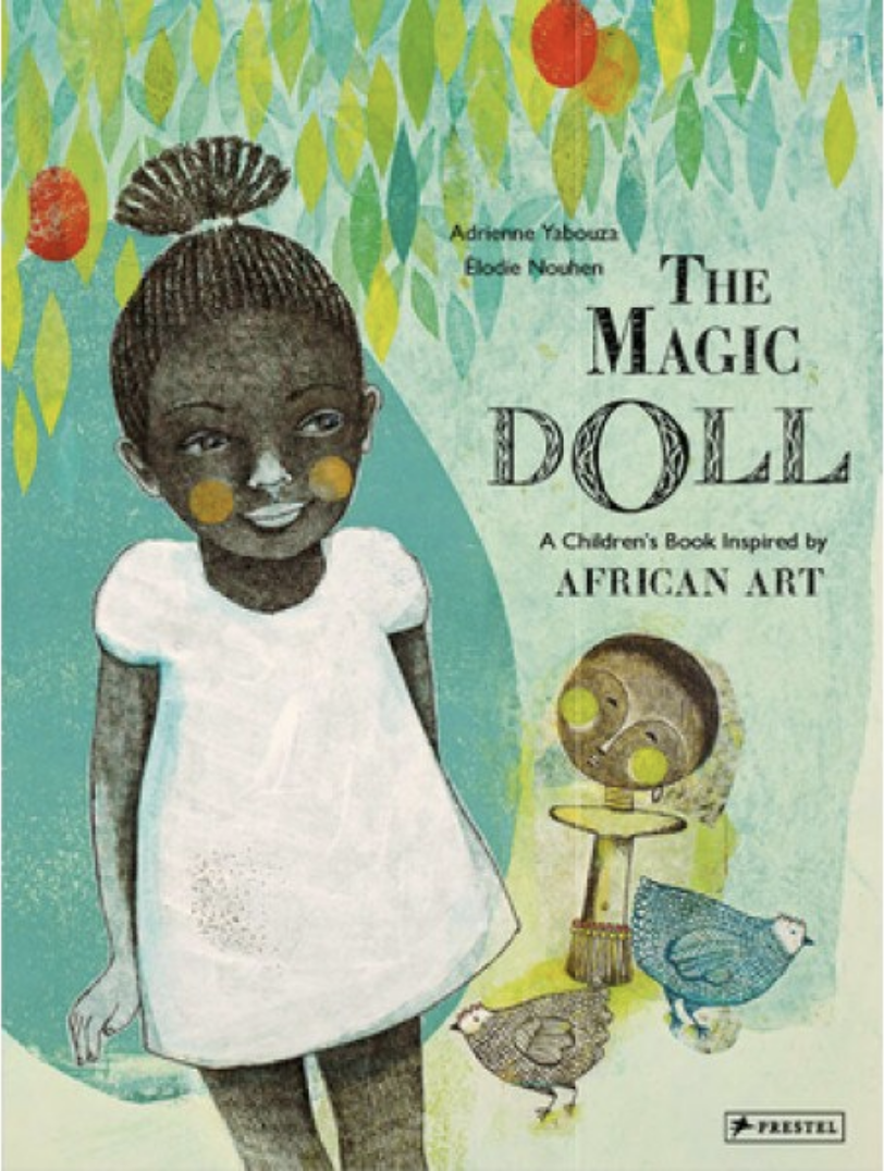 Cover for The Magic Doll: A Children's Book Inspired by African Art featuring a stylized illustration and collage of a young girl in a white dress with a citrus tree above and behind her. There is a doll made of wood and two chicken-like animals immediately in the background. The cover is mostly green and the title is displayed in black with patterned letters.