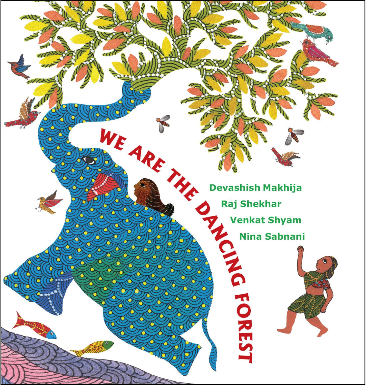 Cover for We Are the Dancing Forest featuring a collage-like illustration of a blue polka dotted elephant with a tree coming out of it's trunk running up a purple hill to the left surrounded by birds with a person on top of it while another person chases from behind. The background is white and the title is displayed in bright red and curves along the back of the elephant. The remaining text is displayed in bright green.