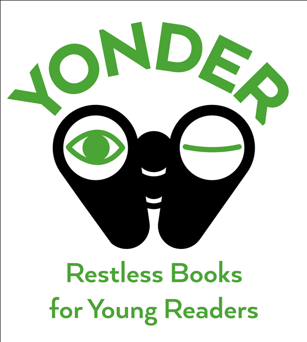 Post image for Yonder: Restless Books for Young Readers featuring a black graphic of a pair of binoculars where the lenses have eyeballs and it is winking at you. Above the graphic is the word "Yonder" in a curved shape with all uppercase letters in a thick sans-serif font. Below the graphic are the words "Restless Books for Young Readers" in a sans-serif font. Everything besides the body of the binoculars is in the same green color. There is a thin black border along the left and top of the image in a 90 degree angle.